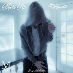 Miles Hii - Opposite (Prod. Zottawaves) (MMxclusive)
