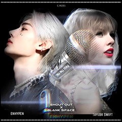 ENHYPEN x Taylor Swift - SHOUTOUT x BLANK SPACE