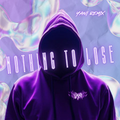 E-D - NOTHING TO LOSE (YANI Remix)