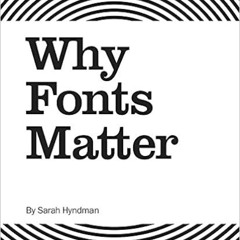 [ACCESS] PDF 📩 Why Fonts Matter by Sarah Hyndman EPUB KINDLE PDF EBOOK