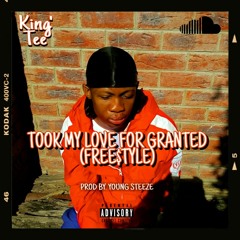King'Tee - TOOK MY LOVE FOR GRANTED "FREE$TYLE" (PROD BY. YOUNG STEEZE)