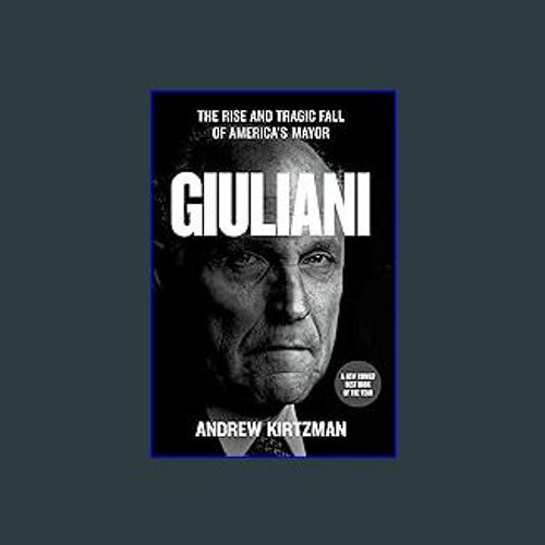 Stream Read^^ 📖 Giuliani: The Rise and Tragic Fall of America's Mayor