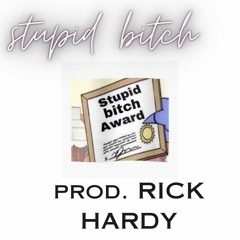 stupid bitch prod. Rick Hardy