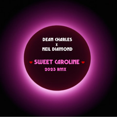Dean Charles x Neil Diamond - Sweet Caroline (Dean Charles 2023 Remix)
