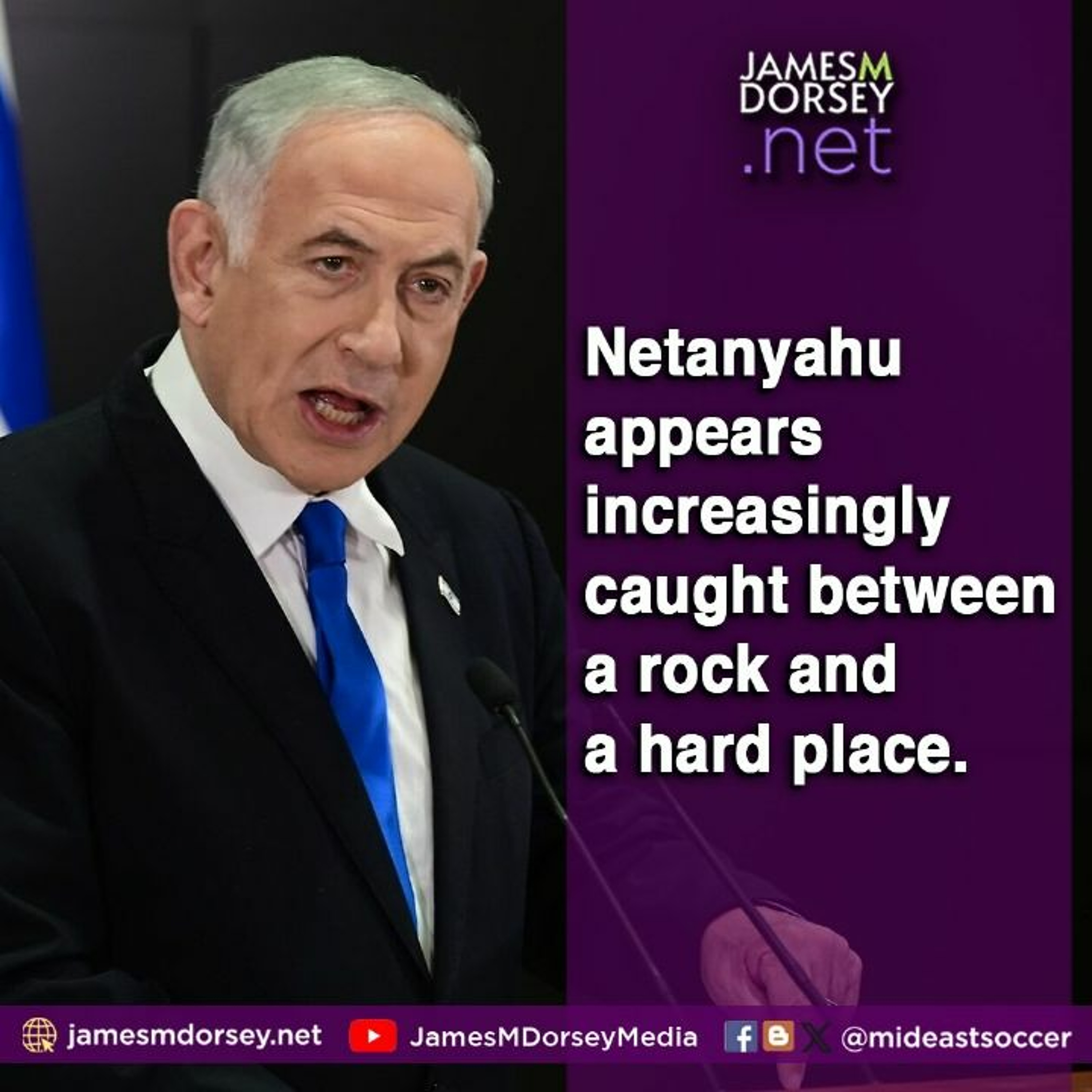 Netanyahu Appears Increasingly Caught Between A Rock And A Hard Place