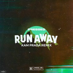 Pressed - Runaway (Kam Prada Remix) [SoundCloud Exclusive]