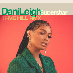 DaniLeigh - Superstar (TRVE HILL RMX)