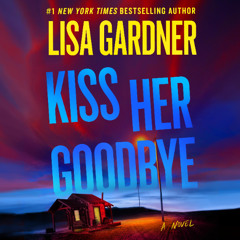 Kiss Her Goodbye By Lisa Gardner, Read By Hillary Huber (Audiobook Excerpt)