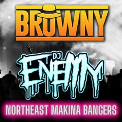 DJ BROWNY VS DJ ENEMY NORTHEAST MAKINA BANGERS (tracklist in info)
