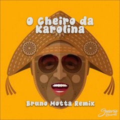 O Cheiro Da Karolina(Bruno Motta Remix) (Free Download)