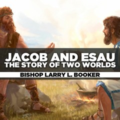 Bishop Larry L. Booker - 2022.11.27 SUN AM Teaching - Jacob and Esau The Story of Two Worlds