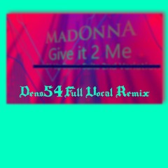 Madonna - Give It 2 Me (Dens54 Up Down Suite 1st Variation Full Vox)