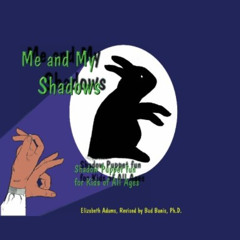 GET EBOOK 💚 Me and My Shadows - Shadow Puppet Fun for Kids of All Ages by  Elizabeth