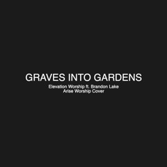 Graves Into Gardens - Elevation Worship ft. Brandon Lake - Arise Worship