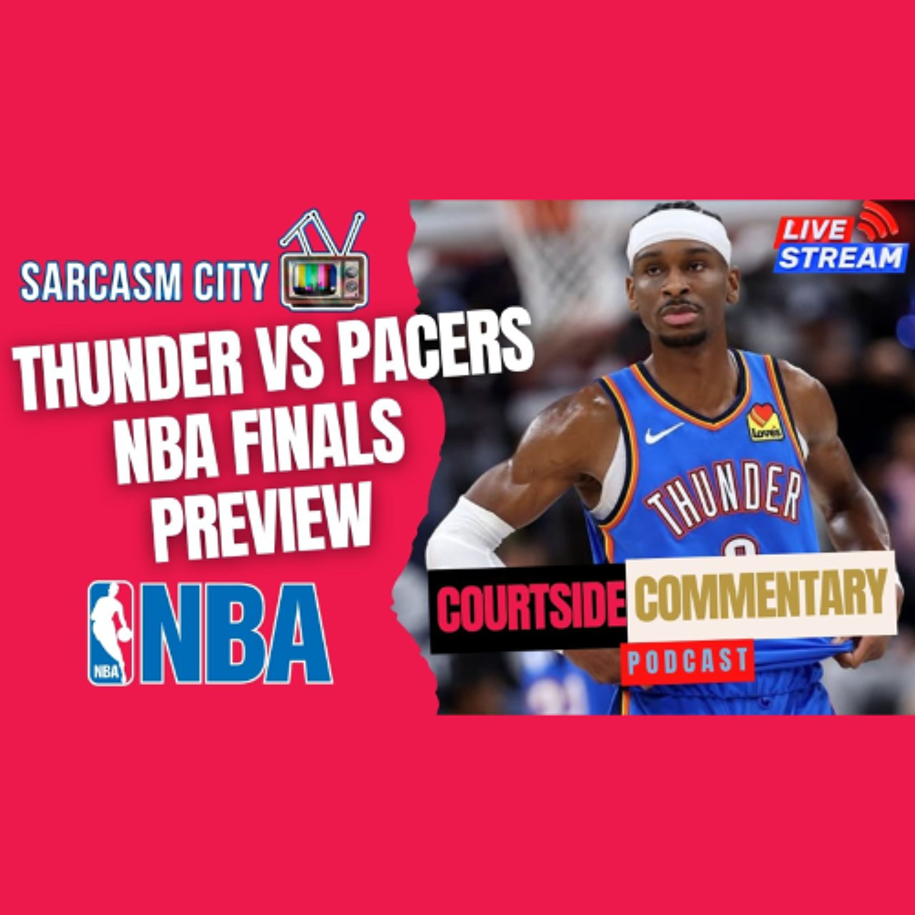 NBA FINALS PREVIEW - OKLAHOMA CITY THUNDER VS INDIANA PACERS - Courtside Commentary Podcast