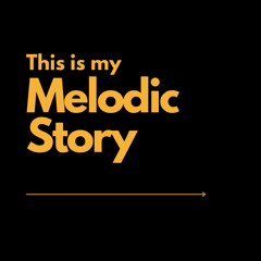 This is my Melodic Story
