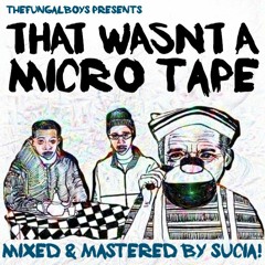 THAT WASN'T A MICRO TAPE (MIXED & MASTERED BY SUCIA!)