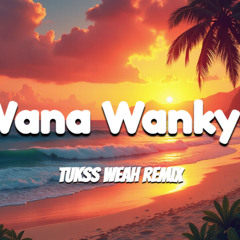 Wana Wankya - Reggae Remix (Tukss Weah Remixx)