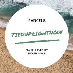 Parcels - Tieduprightnow (Piano cover)
