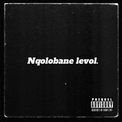 Nqolobane levol. [prod by Jaysplxff and Blxck Sawce]
