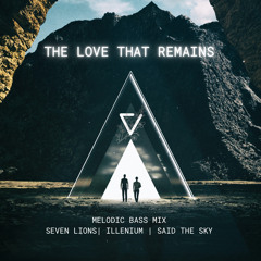 the love that remains - Melodic Bass Mix - Seven Lions | Illenium | Said the Sky