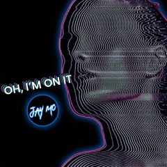 JAY MC - OH, I'M ON IT (Original) Radio Edit