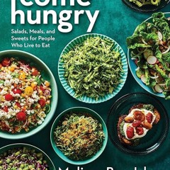 ✔Read⚡️ Come Hungry: Salads, Meals, and Sweets for People Who Live to Eat