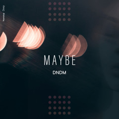 DNDM - Maybe