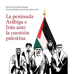 La península Arábiga e Irán ante la cuestión palestina