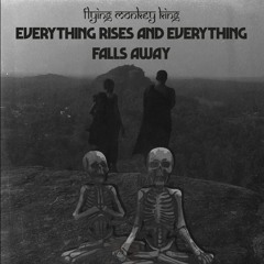 Everything Rises And Everything Falls Away