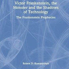 Read/Download Victor Frankenstein, the Monster and the Shadows of Technology BY : Robert D. Rom