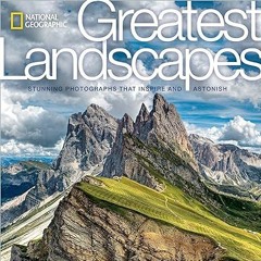 [Read] E-book National Geographic Greatest Landscapes: Stunning Photographs That Inspire and As
