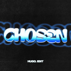 CHOSEN (HUGO. EDIT)