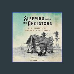 {READ} 📚 Sleeping with the Ancestors: How I Followed the Footprints of Slavery EBook