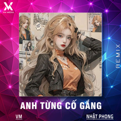 Anh Từng Cố Gắng (Remix)