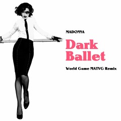 Madonna - Dark Ballet (World Game MATVG Remix)