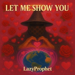 Let Me Show You [wishing she'd call] - LazyProphet