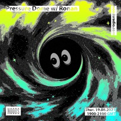 Noods | Pressure Dome w/Ronan | 19.08.2021