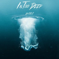 IN TOO DEEP EP:001