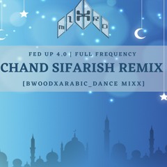 *MIXTRO_CHAND SIFARISH REMIX [BWOODXARABIC_DANCE MIXX] FED UP 4