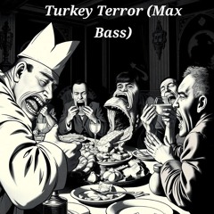 Turkey Terror (Max Bass)