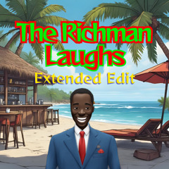 The Richman Laughs Extended Edit