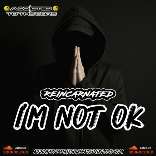 REINCARNATED-IM NOT OKAY