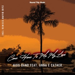 Hiss Band Ft. Anna E Cather - Come Home To Me My Love (Nayio Bitz Remix)
