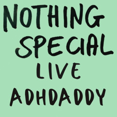 Nothing Special Live: ADHDaddy Opening (12.04.2025)