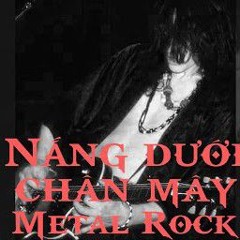 NẮNG DƯỚI CHÂN MÂY ( Metal Rock ).mp3