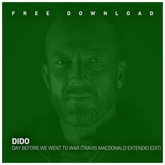 FREE DOWNLOAD: Dido - Day Before We Went To War (Travis MacDonald Extendio Edit)