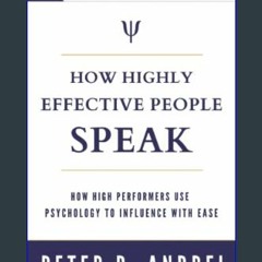 <PDF> 💖 How Highly Effective People Speak: How High Performers Use Psychology to Influence With Ea