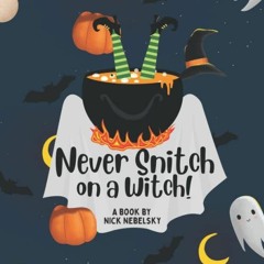 [View] PDF 💚 Never Snitch on a Witch by  Nick Nebelsky EBOOK EPUB KINDLE PDF