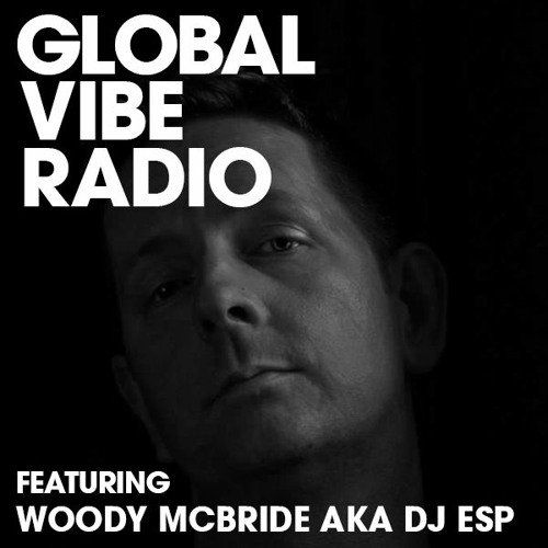 Global Vibe Radio 264 Feat. Woody McBride aka DJ ESP (Plus 8, Ovum)